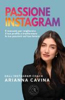 Passione Instagram. Il manuale per migliorare il tuo profilo e trasformare le tue passioni nel tuo lavoro di Arianna Cavina edito da bookabook