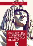 Cleopatra. Il segreto dell'ultima regina di Daniele Cappa edito da Passione Scrittore selfpublishing