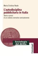 L' autodisciplina pubblicitaria in Italia. Teoria e prassi di un sistema normativo semiautonomo di Maria Cristina Reale edito da Franco Angeli