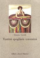 Vestirsi, spogliarsi, travestirsi di Ernesta Cerulli edito da Sellerio Editore Palermo