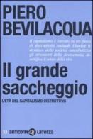 Il grande saccheggio. L'età del capitalismo distruttivo di Piero Bevilacqua edito da Laterza