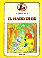 Il mago di Oz di L. Frank Baum edito da Ugo Mursia Editore