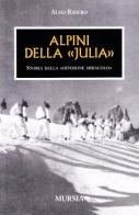 Alpini della Julia. Divisione miracolo di Aldo Rasero edito da Ugo Mursia Editore