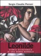 Leonilde. Storia eccezionale di una donna normale di Sergio Claudio Perroni edito da Bompiani