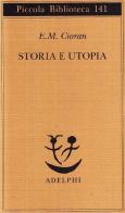 Storia e utopia di Emil M. Cioran edito da Adelphi