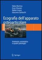 Ecografia dell'apparato osteoarticolare di Fabio Martino, Enzo Silvestri, Walter Grassi edito da Springer Verlag