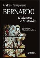 Bernardo. Il chiostro e la strada di Andrea Pamparana edito da Ancora