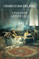 I paradisi artificiali. Ediz. integrale di Charles Baudelaire edito da Edizioni Theoria
