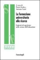 La formazione universitaria alla ricerca. Contesti ed esperienze nelle scienze dell'educazione edito da Franco Angeli