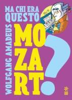 Ma chi era questo Wolfgang Amedeus Mozart? Ediz. a colori edito da Franco Cosimo Panini