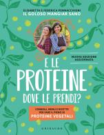 E le proteine dove le prendi? Consigli, menu e ricette per fare il pieno di proteine vegetali. Nuova ediz. di Elisabetta Pennacchioni, Federica Pennacchioni edito da Gribaudo
