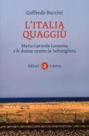 L' Italia quaggiù. Maria Carmela Lanzetta e le donne contro la 'ndrangheta di Goffredo Buccini edito da Laterza