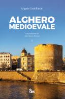 Alghero medioevale vol.1 di Angelo Castellaccio edito da EDES