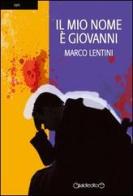 Il mio nome è Giovanni di Marco Lentini edito da Giraldi Editore