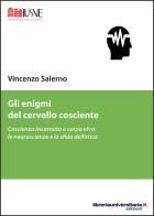 Gli enigmi del cervello cosciente di Vincenzo Salerno edito da libreriauniversitaria.it