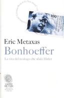 Bonhoeffer. La vita del teologo che sfidò Hitler di Eric Metaxas edito da Fazi