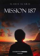 Mission 187 di Ilaria Scarsi edito da Sensoinverso Edizioni