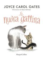 La nuova gattina. Ediz. a colori di Joyce Carol Oates edito da HarperCollins Italia