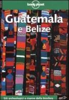 Guatemala e Belize di Ben Greensfelder, Carolyn Miller, Conner Gorry edito da EDT