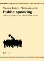 Public speaking. Cultura e pratiche per una comunicazione efficace di Massimo Bustreo, Marta Muscariello edito da Audino