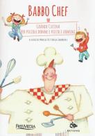 Babbo chef. Grande cucina per piccole donne e piccoli uomini edito da Editoriale Jouvence