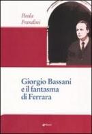 Giorgio Bassani e il fantasma di Ferrara di Paola Frandini edito da Manni