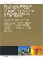 Sistemi agroenergetici e adattamenti locali: opportunità di sviluppo di biocarburanti da settore agricolo edito da Forum Edizioni