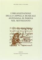 L' organizzazione della Cappella Musicale Antoniana di Padova nel Settecento di Jolanda Dalla Vecchia edito da Ass. Centro Studi Antoniani