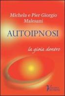 Autoipnosi. La gioia dentro di P. Giorgio Malesani, Michela Malesani edito da Vita Nuova