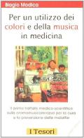 Per un utilizzo dei colori e della musica in medicina. Il primo trattato medico-scientifico sulla cromomusicoterapia per la cura e la prevenzione delle malattie di Biagio Modica edito da Jubal