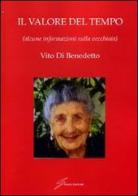 Il valore del tempo (alcune informazioni sulla vecchiaia) di Vito Di Benedetto edito da Giraldi Editore