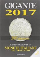 Gigante 2017. Catalogo nazionale delle monete italiane dal '700 all'euro edito da Gigante