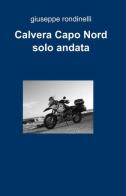 Calvera Capo Nord solo andata di Giuseppe Rondinelli edito da ilmiolibro self publishing