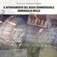 Il ritrovamento del regio sommergibile ammiraglio Millo di Nazareno Storani, Francesco Storani edito da Youcanprint