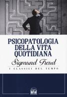 Psicopatologia della vita quotidiana di Sigmund Freud edito da 2M