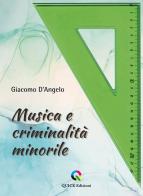 Musica e criminalità minorile di Giacomo D'Angelo edito da QUICK Edizioni