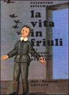 La vita in Friuli. Usi, costumi, credenze popolari di Valentino Ostermann edito da Del Bianco Editore