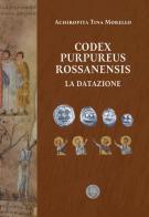 Codex Purpureus Rossanensis. La datazione di Achiropita Tina Morello edito da ConSenso Publishing