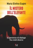 Il mistero dell'elefante. Esperienze di dialogo fra credi diversi di Maria Elettra Cugini edito da PM edizioni