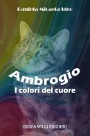 Ambrogio. I colori del cuore di Daniela Micaela Ideo edito da Giovanelli Edizioni