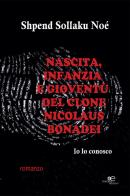 Nascita, infanzia e gioventù del clone Nicolaus Bonadel di Shpendi Sollaku Noé edito da Europa Edizioni