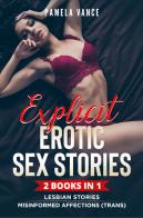 Explicit erotic sex stories. Lesbian stories and misinformed affections (Trans) (2 books in 1) di Pamela Vance edito da Youcanprint