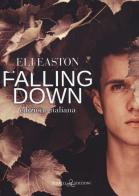 Falling down. Ediz. italiana di Eli Easton edito da Triskell Edizioni