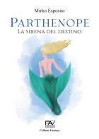 Parthenope. La sirena del destino di Mirko Esposito edito da Pav Edizioni