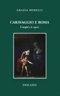 Caravaggio e Roma. I luoghi e le opere edito da Edilazio