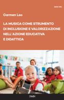 La musica come strumento di inclusione e valorizzazione nell'azione educativa e didattica di Carmen Leo edito da Stamen