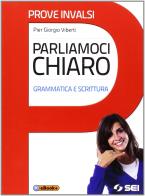 Parliamoci chiaro. Grammatica e scrittura. Prove INVALSI. Per le Scuole superiori. Con e-book di Pier Giorgio Viberti edito da SEI