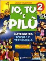 Io, Tu e Pilù. Matematica Scienze e Tecnologia. Per la 2« classe elementare di Laura Valdiserra edito da Giunti Scuola