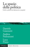 Lo spazio della politica. Partiti e politiche da Berlusconi ai populisti di Daniela Giannetti, Andrea Pedrazzani, Luca Pinto edito da Il Mulino