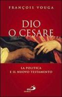 Dio o Cesare. La politica e il Nuovo Testamento di François Vouga edito da San Paolo Edizioni